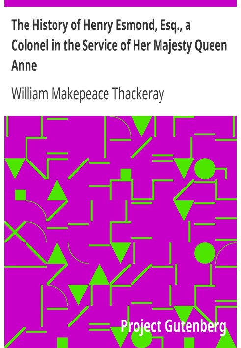 Історія Генрі Есмонда, есквайра, полковника на службі Її Величності Королеви Анни