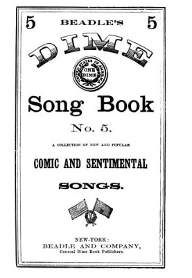 Beadle's Dime Song Book No. 5 A Collection of New and Popular Comic and Sentimental Songs