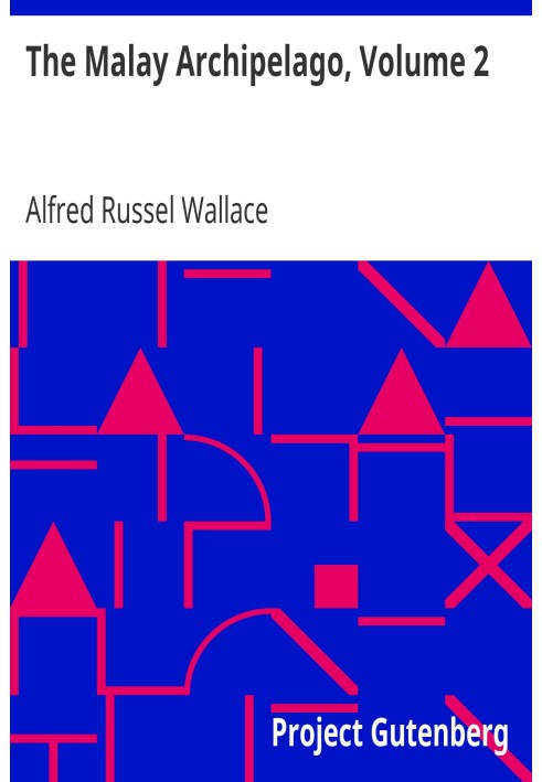 The Malay Archipelago, Volume 2 The Land of the Orang-utan and the Bird of Paradise; A Narrative of Travel, with Studies of Man 