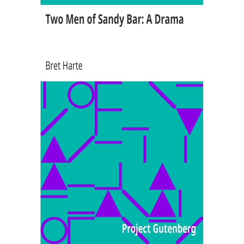 Two Men of Sandy Bar: A Drama