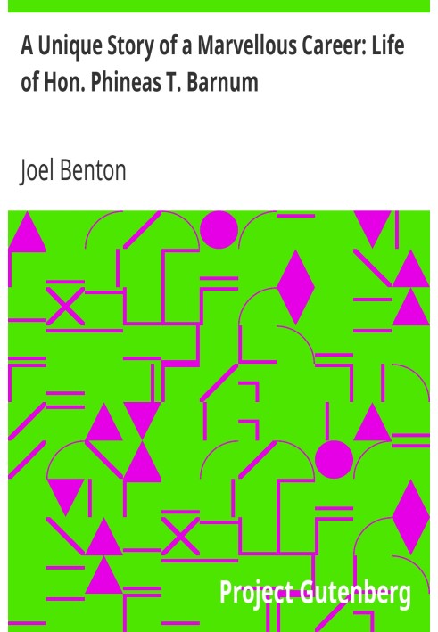 Унікальна історія чудової кар’єри: життя Hon. Фінеас Т. Барнум