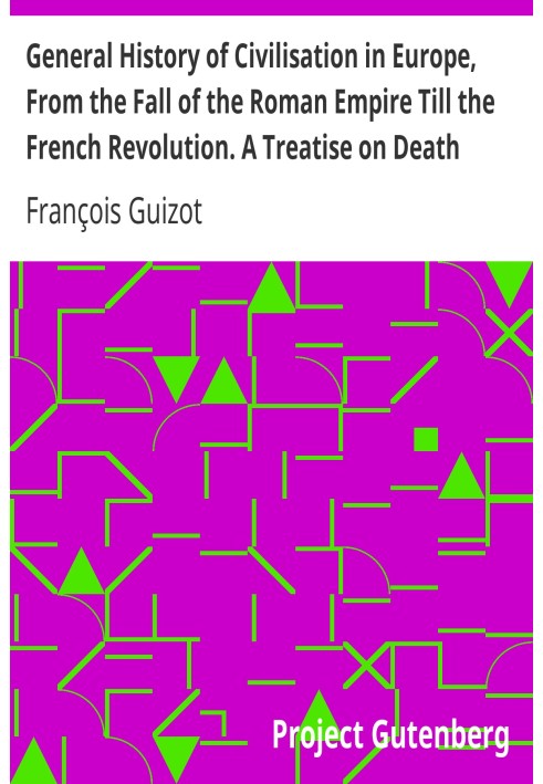 Загальна історія цивілізації в Європі від падіння Римської імперії до Французької революції. Трактат про смертні покарання.