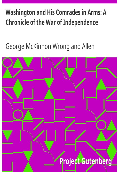 Washington and His Comrades in Arms: A Chronicle of the War of Independence