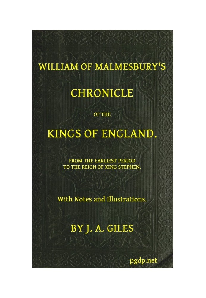 William of Malmesbury's Chronicle of the Kings of England From the earliest period to the reign of King Stephen