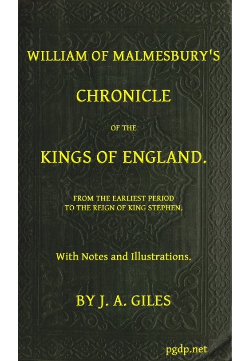 William of Malmesbury's Chronicle of the Kings of England From the earliest period to the reign of King Stephen