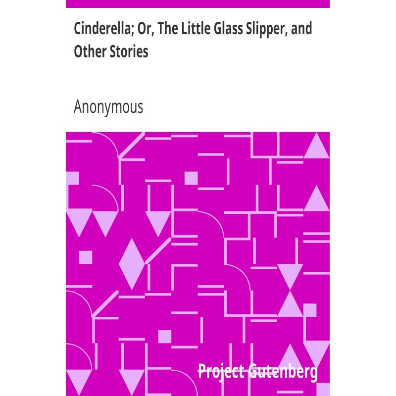 Cinderella; Or, The Little...