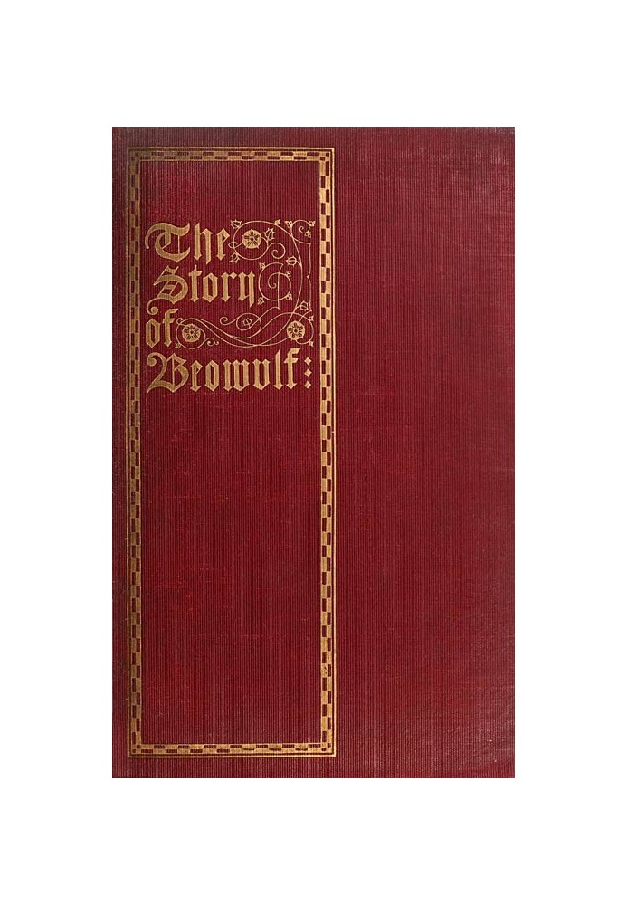 The Story of Beowulf, Translated from Anglo-Saxon into Modern English Prose