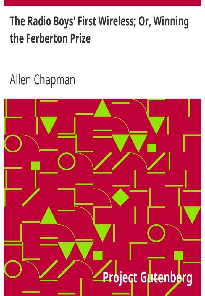 The Radio Boys' First Wireless; Or, Winning the Ferberton Prize