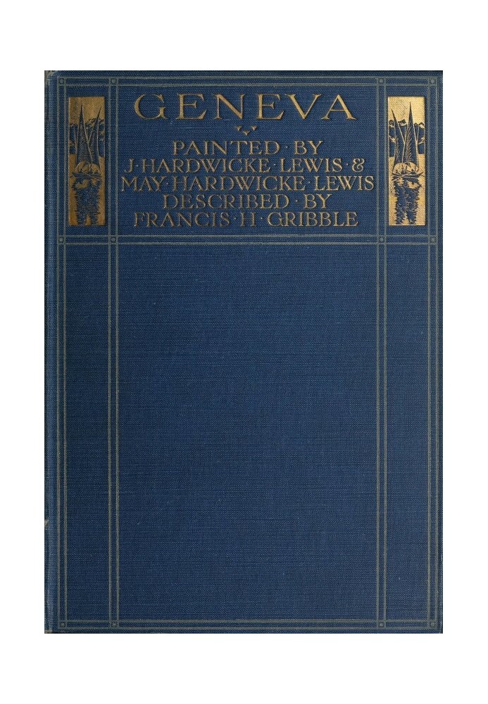 Женева. Художники Дж. Хардвик Льюис и Мэй Хардвик Льюис. Описан Фрэнсисом Грибблом.