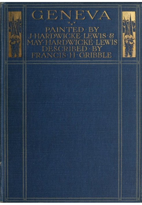Женева. Художники Дж. Хардвик Льюис и Мэй Хардвик Льюис. Описан Фрэнсисом Грибблом.