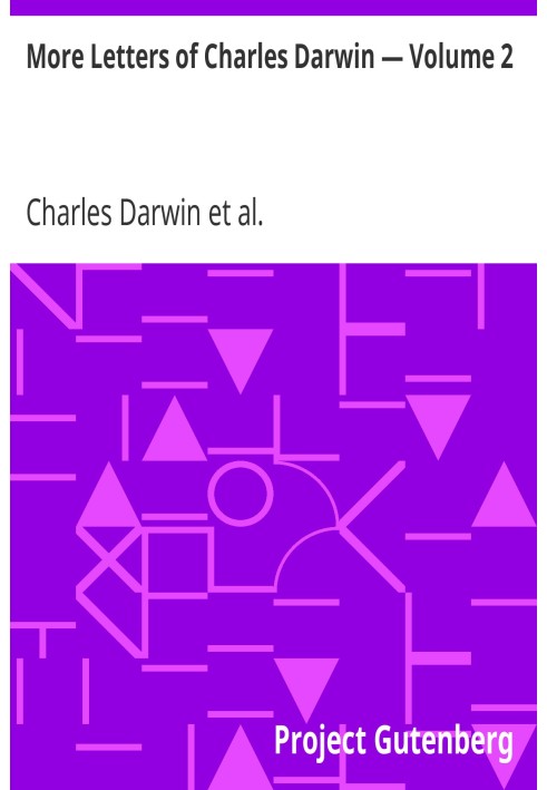 More Letters of Charles Darwin — Volume 2 A Record of His Work in a Series of Hitherto Unpublished Letters