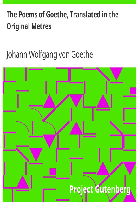 The Poems of Goethe, Translated in the Original Metres