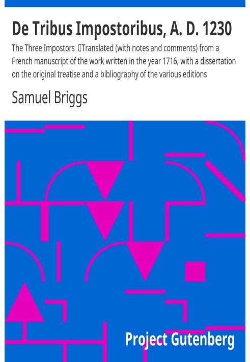 De Tribus Impostoribus, A. D. 1230: The Three Impostors Translated (with notes and comments) from a French manuscript of the wor