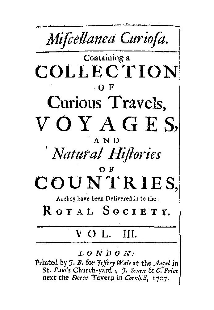 Miscellanea Curiosa, Vol. 3 containing a collection of curious travels, voyages, and natural histories of countries as they have