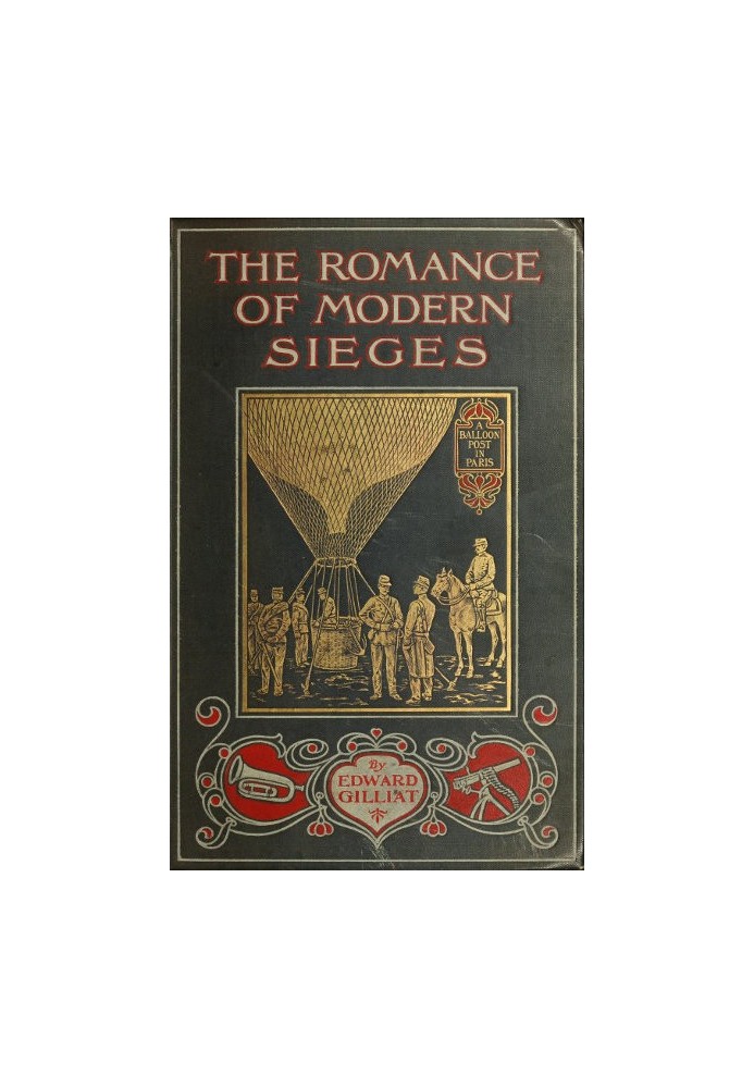 The Romance of Modern Sieges Describing the personal adventures, resource and daring of besiegers and beseiged in all parts of t