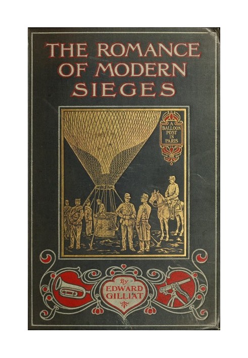 The Romance of Modern Sieges Describing the personal adventures, resource and daring of besiegers and beseiged in all parts of t