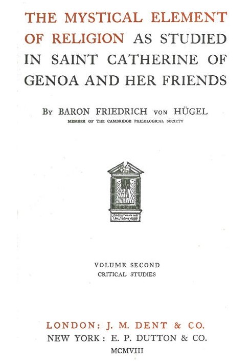 The Mystical Element of Religion, as studied in Saint Catherine of Genoa and her friends, Volume 2 (of 2)