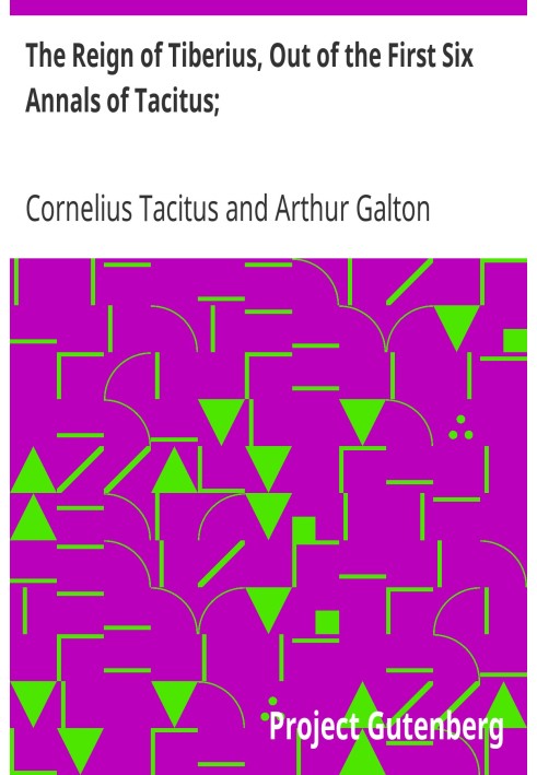 Правління Тіберія, з перших шести анналів Тацита; З його розповіддю про Німеччину та життям Агріколи