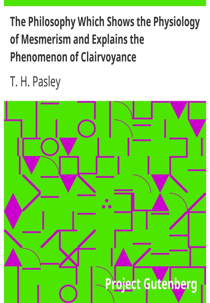 The Philosophy Which Shows the Physiology of Mesmerism and Explains the Phenomenon of Clairvoyance