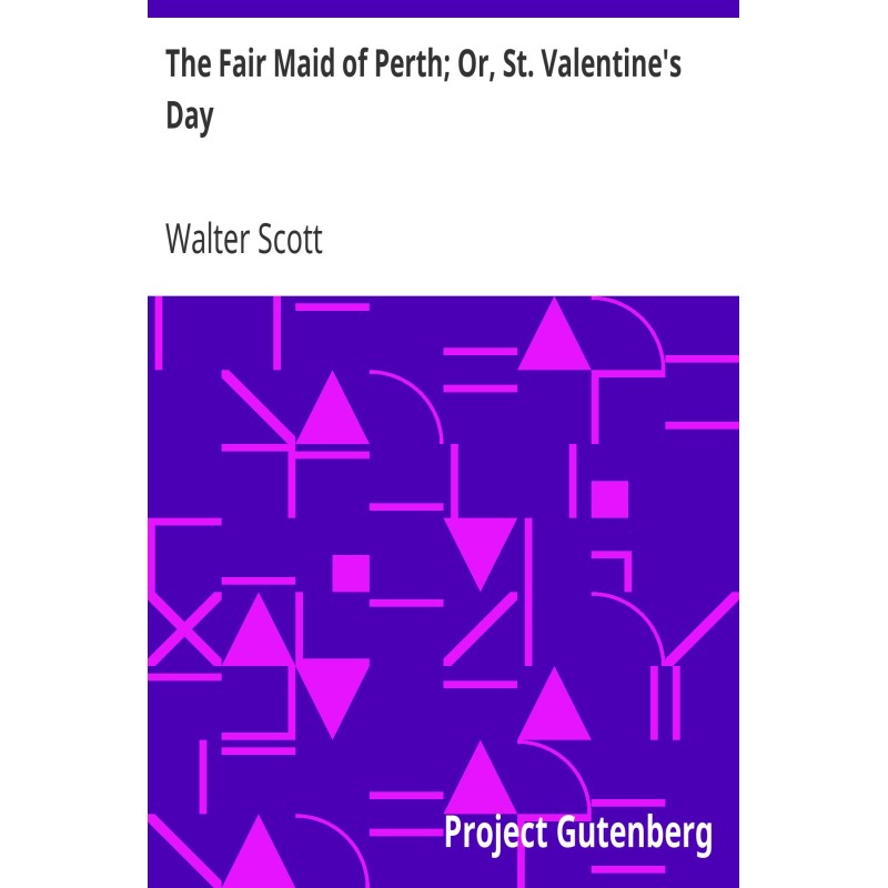 The Fair Maid of Perth; Or,...
