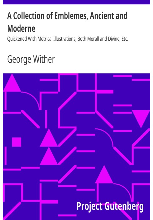 Коллекция эмблем, древних и современных, дополненная метрическими иллюстрациями, как нравственными, так и божественными, и т. д.