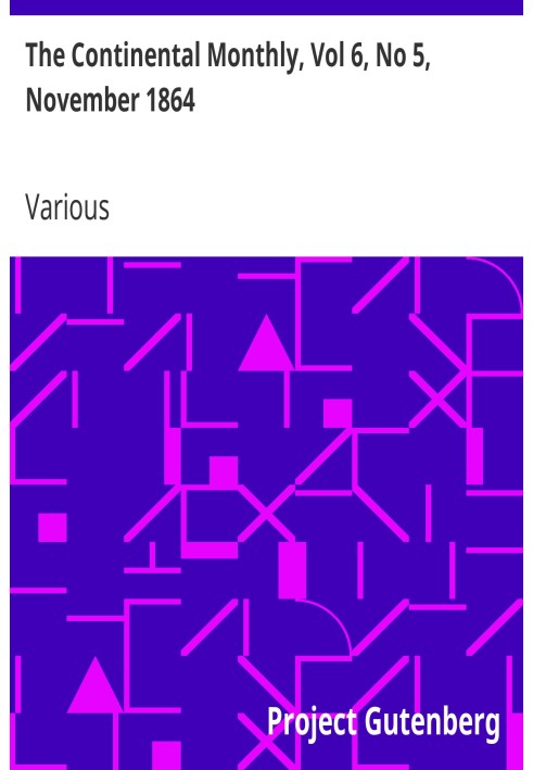 The Continental Monthly, Vol 6, No 5, November 1864 Devoted To Literature And National Policy