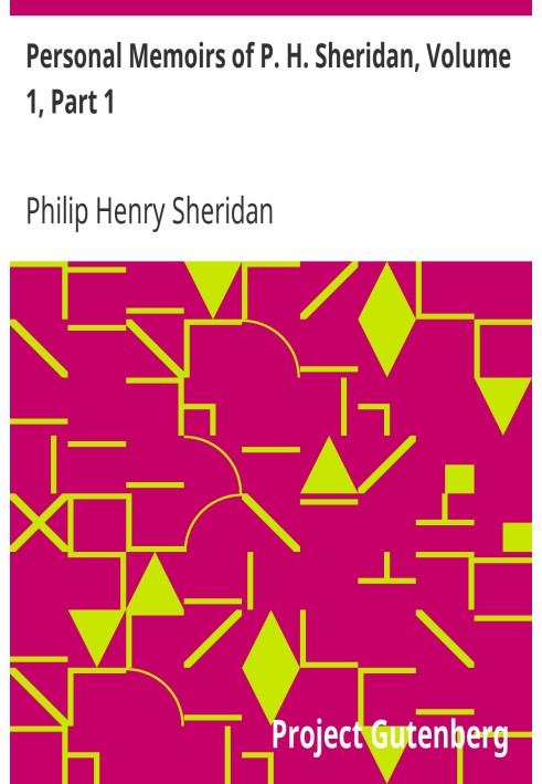 Personal Memoirs of P. H. Sheridan, Volume 1, Part 1