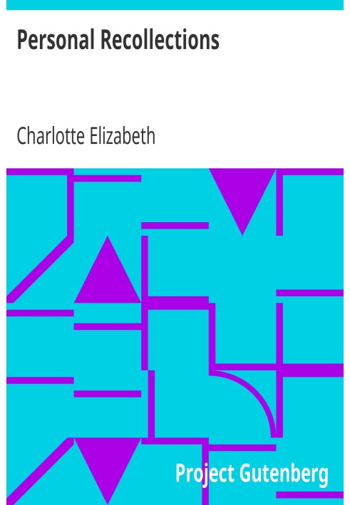 Personal Recollections Abridged, Chiefly in Parts Pertaining to Political and Other Controversies Prevalent at the Time in Great