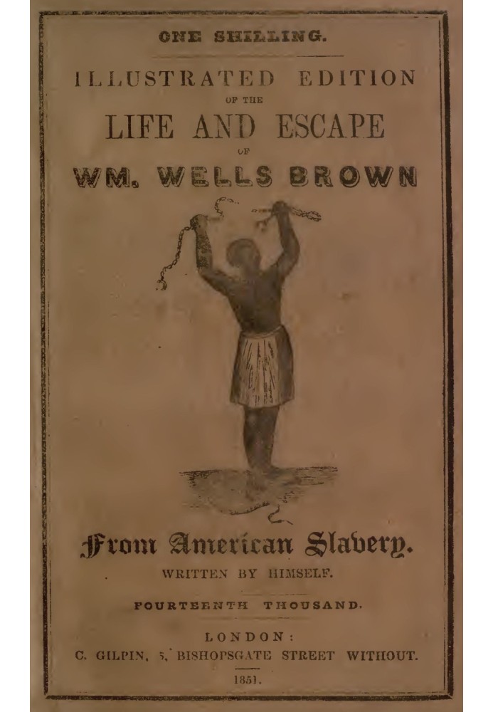 Illustrated Edition of the Life and Escape of Wm. Wells Brown from American Slavery Written by Himself