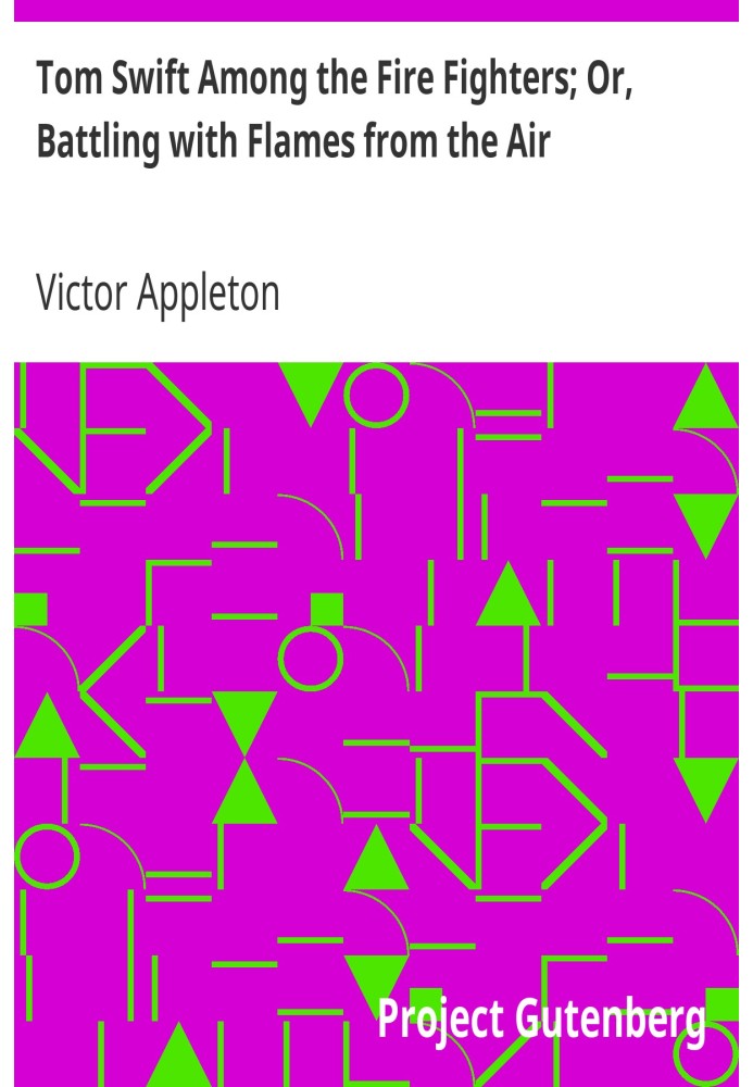 Том Свіфт серед вогнеборців; Або Боротьба з полум'ям з повітря