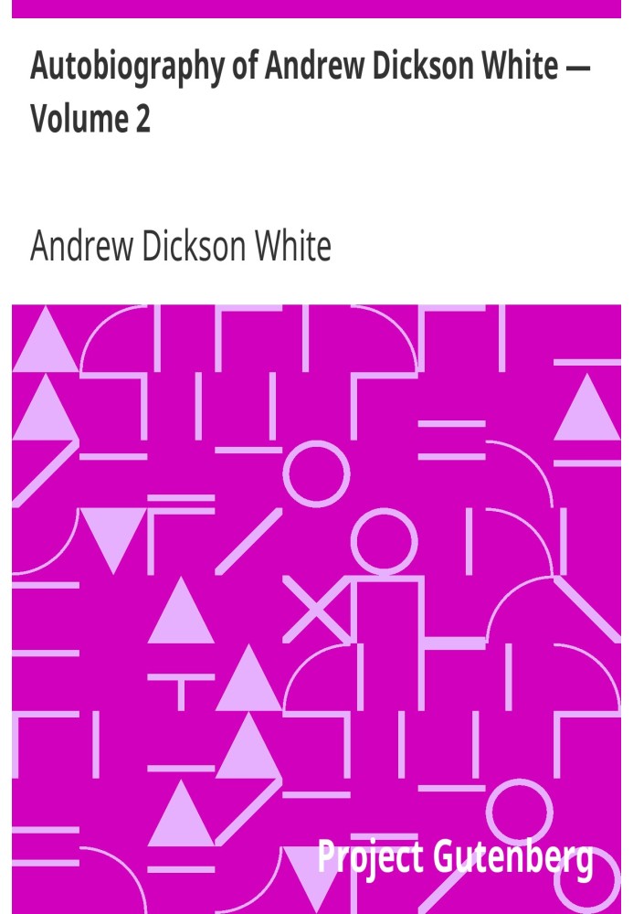 Autobiography of Andrew Dickson White — Volume 2