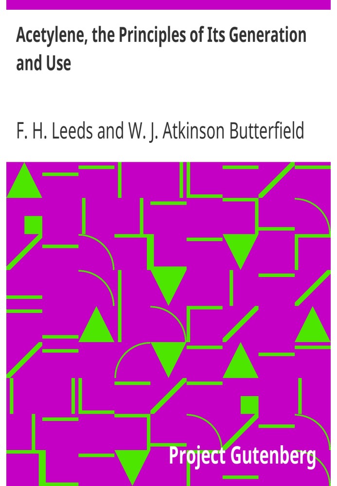 Ацетилен, принципы его получения и использования. Практическое руководство по производству, очистке и последующей переработке ац