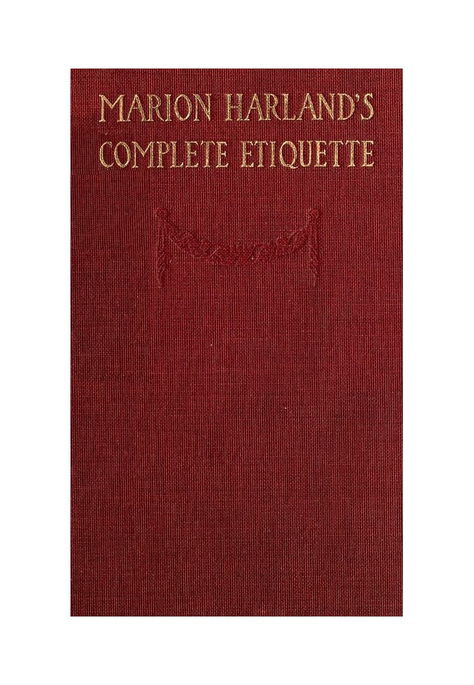 Marion Harland's Complete Etiquette A Young People's Guide to Every Social Occasion