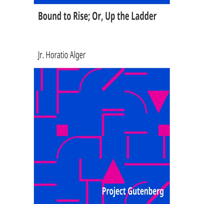Bound to Rise; Or, Up the...