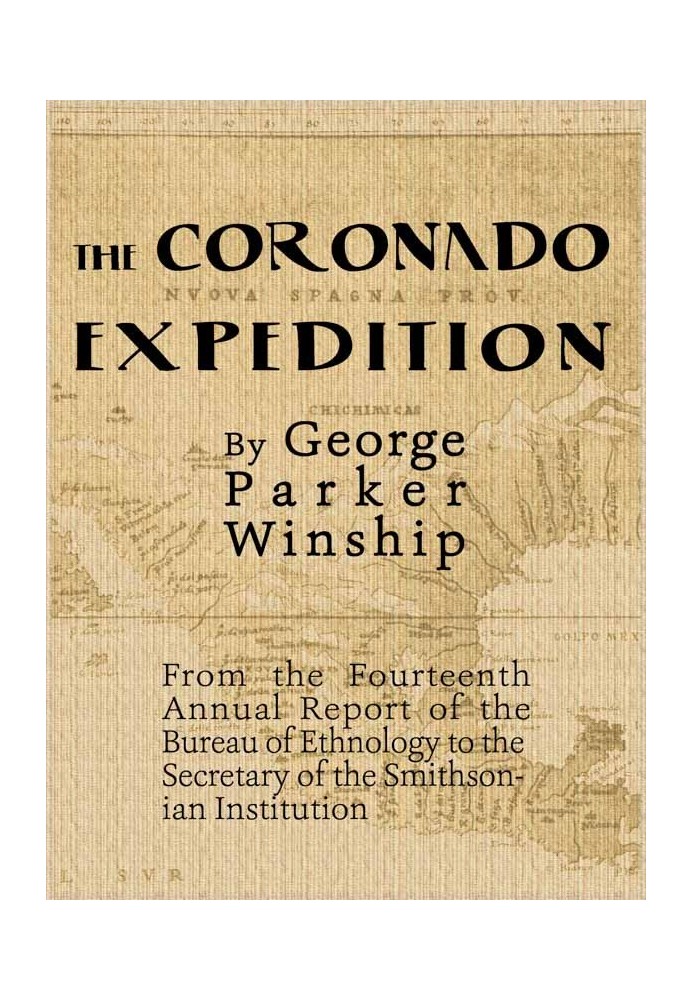 The Coronado Expedition, 1540-1542. Excerpted from the Fourteenth Annual Report of the Bureau of Ethnology to the Secretary of t