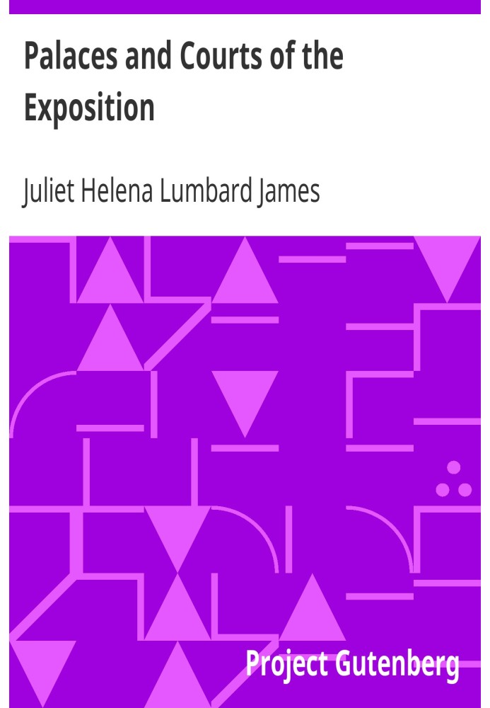 Palaces and Courts of the Exposition A Handbook of the Architecture, Sculpture and Mural Paintings, with Special Reference to th