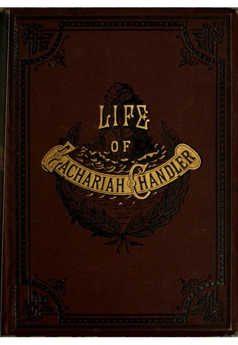 Zachariah Chandler: An Outline Sketch of His Life and Public Services