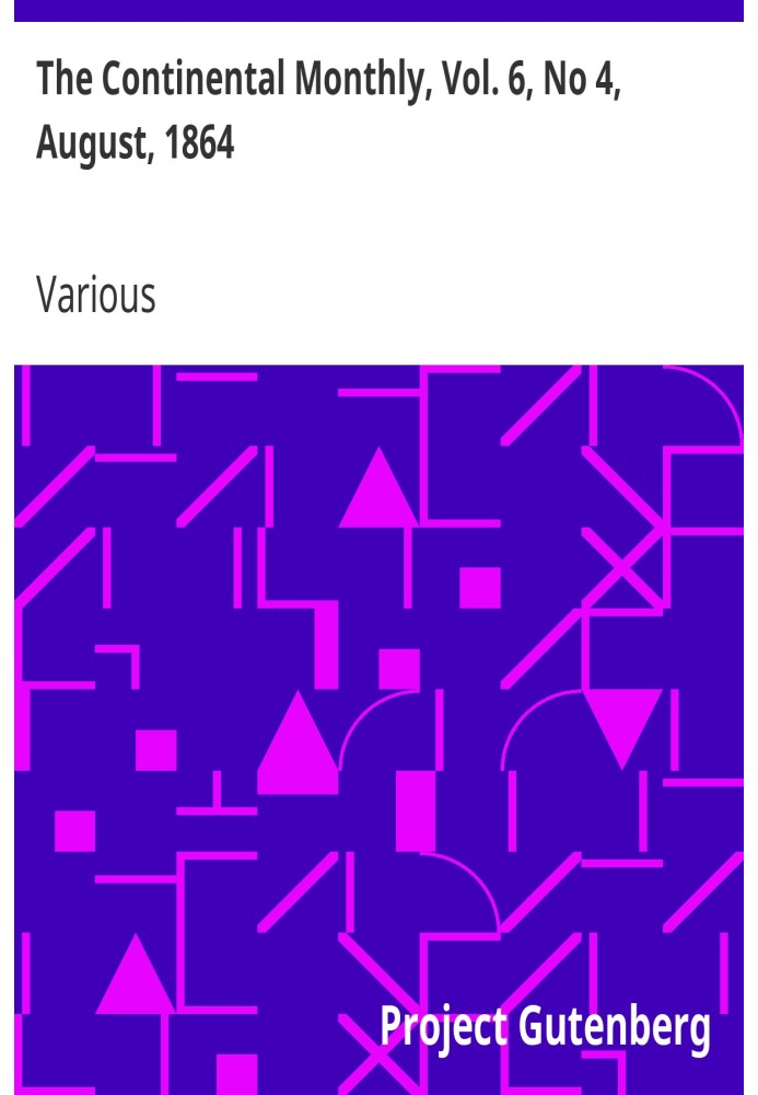 The Continental Monthly, Vol. 6, No 4, August, 1864 Devoted To Literature And National Policy