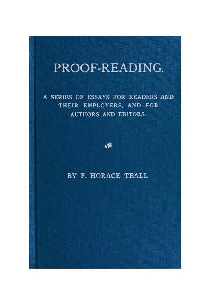 Proof-Reading A Series of Essays for Readers and Their Employers, and for Authors and Editors