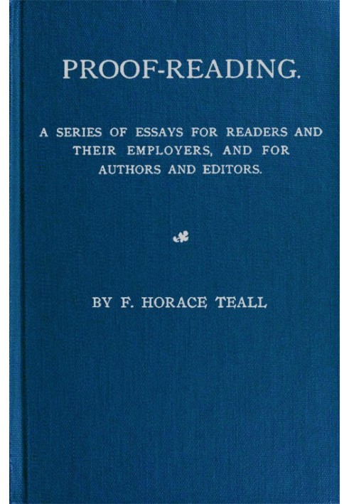 Proof-Reading A Series of Essays for Readers and Their Employers, and for Authors and Editors