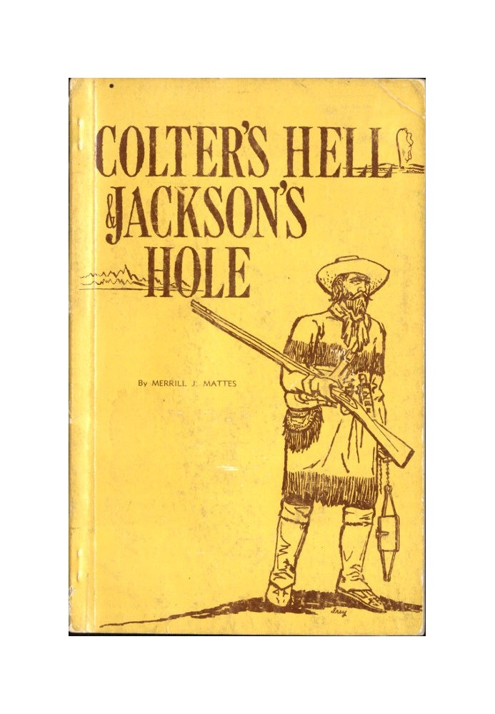 Colter's Hell and Jackson's Hole The Fur Trappers' Exploration of the Yellowstone and Grand Teton Park Region