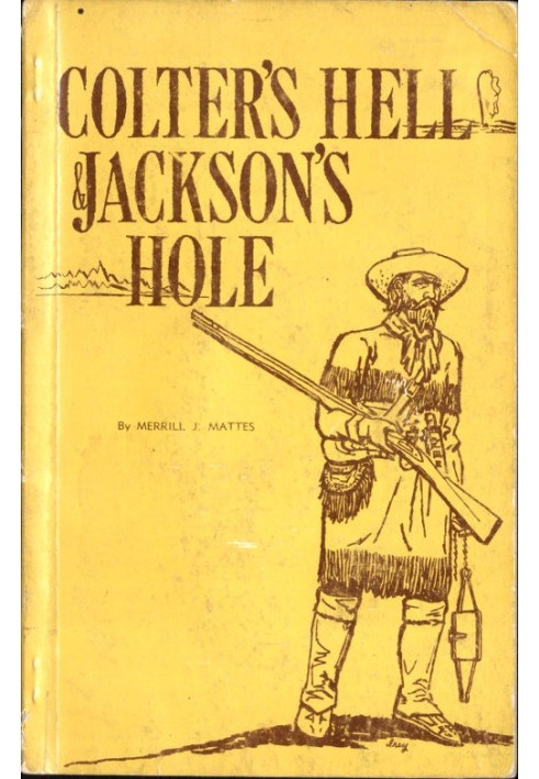 Colter's Hell and Jackson's Hole The Fur Trappers' Exploration of the Yellowstone and Grand Teton Park Region