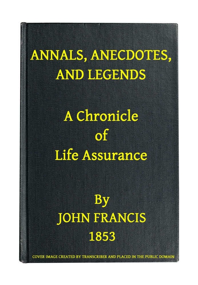 Annals, Anecdotes and Legends: A Chronicle of Life Assurance