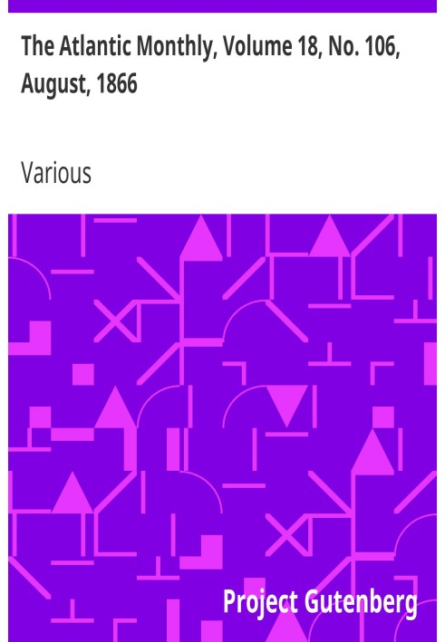 The Atlantic Monthly, том 18, № 106, август 1866 г. Журнал литературы, науки, искусства и политики