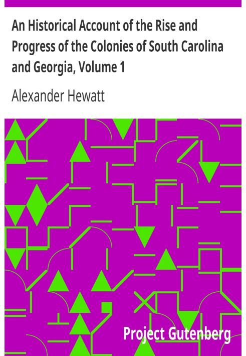 An Historical Account of the Rise and Progress of the Colonies of South Carolina and Georgia, Volume 1