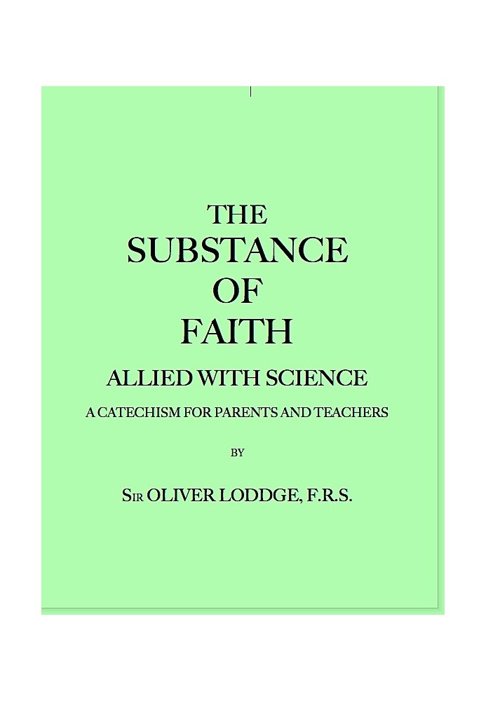 The Substance of Faith Allied with Science (6th Ed.) A Catechism for Parents and Teachers