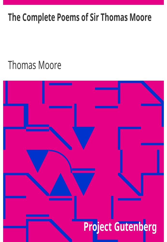 The Complete Poems of Sir Thomas Moore Collected by Himself with Explanatory Notes