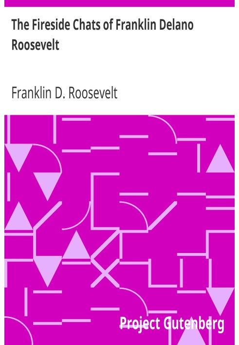 The Fireside Chats of Franklin Delano Roosevelt Radio Addresses to the American People Broadcast Between 1933 and 1944