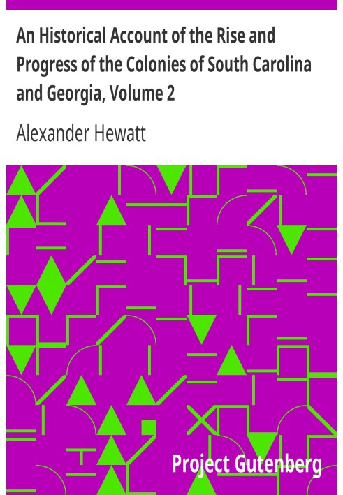 An Historical Account of the Rise and Progress of the Colonies of South Carolina and Georgia, Volume 2