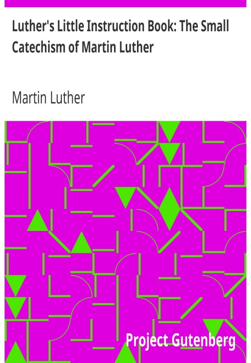 Luther's Little Instruction Book: The Small Catechism of Martin Luther